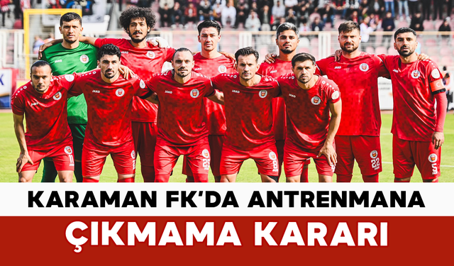 Karaman FK’da Antrenmana Çıkmama Kararı