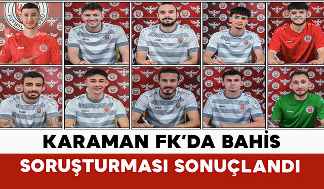 Karaman FK’da Bahis Soruşturması Sonuçlandı