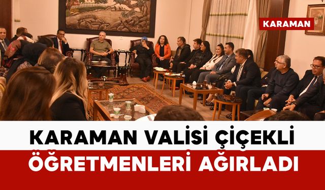 Karaman Valisi Çiçekli Öğretmenleri Ağırladı