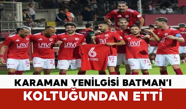Karaman Yenilgisi Batman’ı Koltuğundan Etti