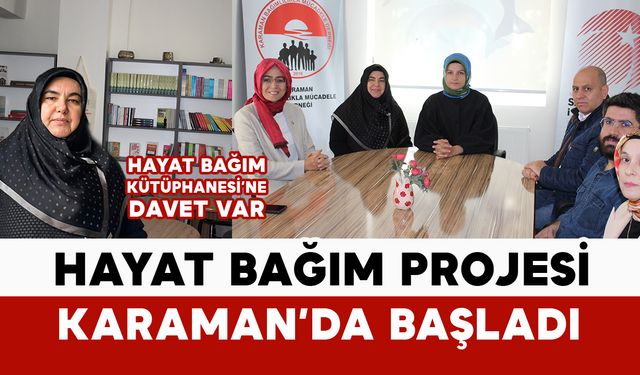 Karaman’da Hayat Bağım Projesi Başladı