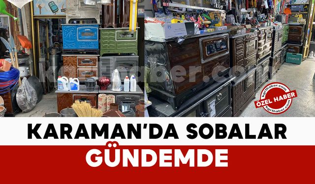 Karaman’da Kırsalın Vazgeçilmezi Sobalar Gündemde