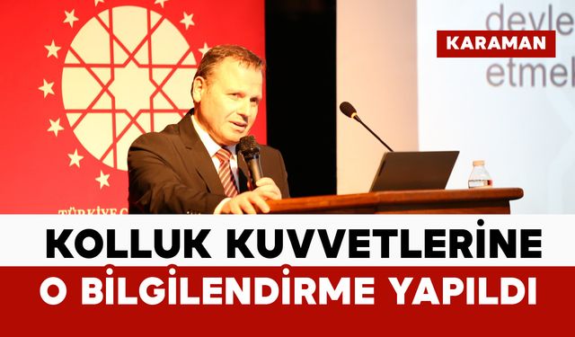 Karaman'da Kolluk Kuvvetlerine O Bilgilendirme Yapıldı