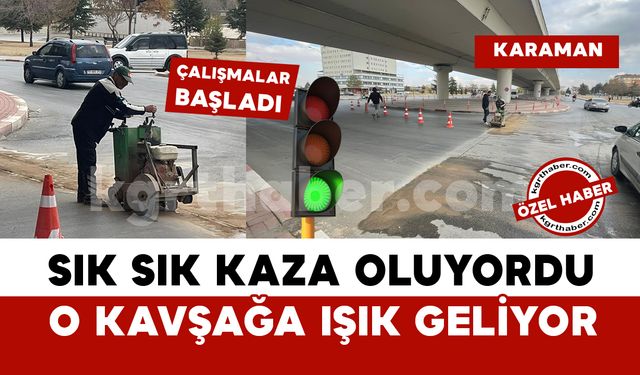 Karaman’da sık sık kaza olan o kavşak için trafik ışığı çalışmaları başladı