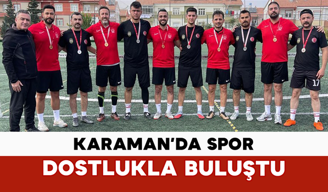 Karaman’da Spor Dostlukla Buluştu