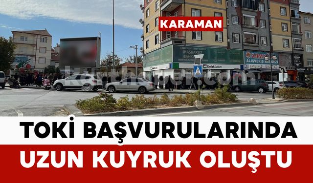Karaman’da TOKİ başvurularında kuyruk oluştu