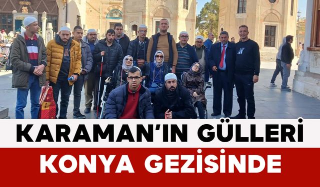 Karaman’ın Gülleri Konya Gezisinde