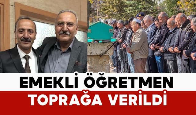 Karamanlı Emekli Öğretmen Mevlüt Gül Toprağa Verildi