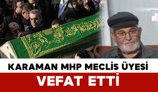 Karamanlı MHP meclis üyesi yaşamını yitirdi