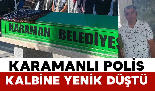 Karamanlı polis memuru Özdamar hayatını kaybetti