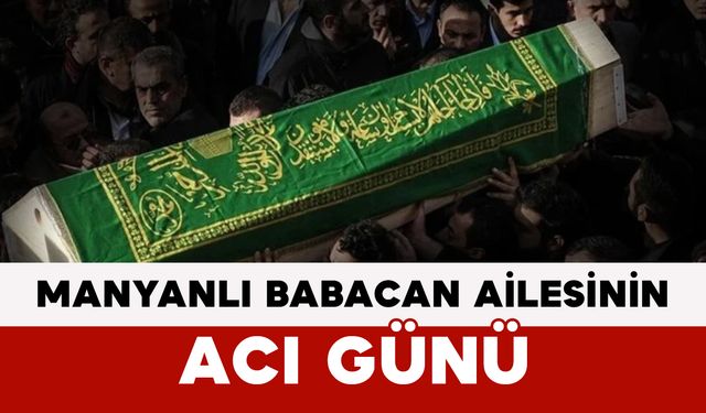 Manyanlı Babacan Ailesinin Acı Günü