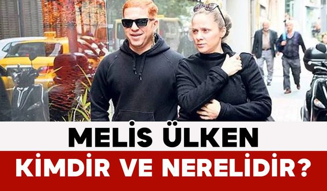Melis Ülken Kimdir ve Nerelidir?