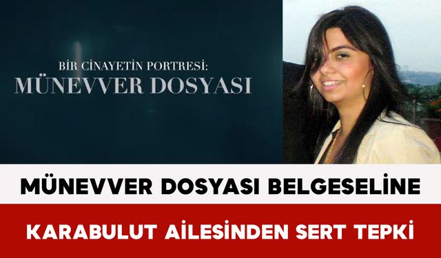 Münevver Dosyası Belgeseline Karabulut Ailesinden Sert Tepki