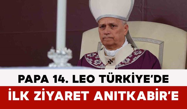 Papa 14. Leo Türkiye’de: İlk Ziyaret Anıtkabir’e