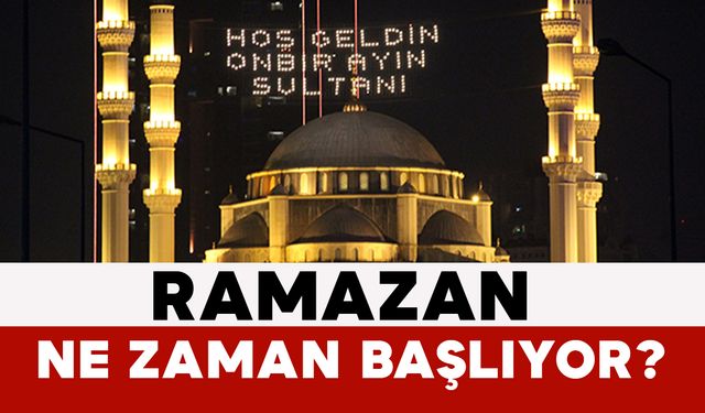 Ramazan Ne Zaman Başlıyor?
