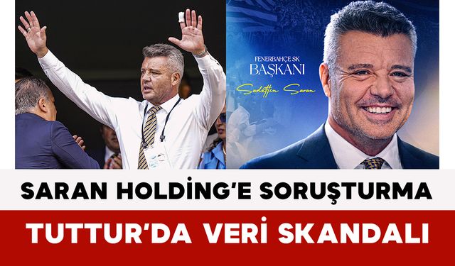 Saran Holding’e Soruşturma: Tuttur’da Veri Skandalı