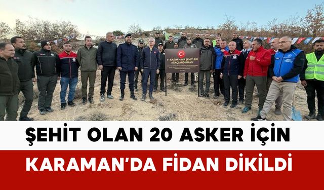 Şehit düşen 20 asker için Karaman'da fidan dikildi