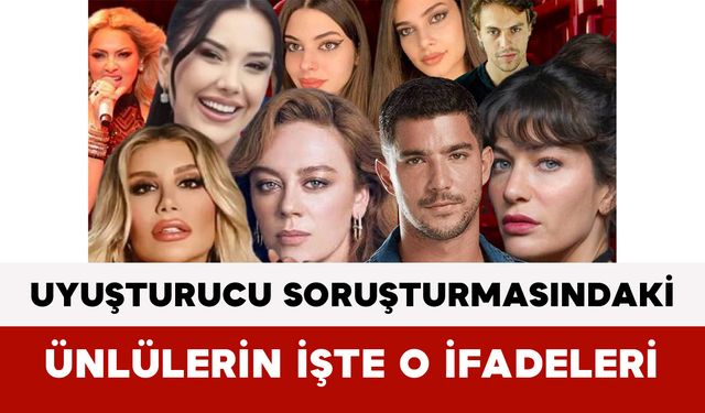 Uyuşturucu Soruşturmasındaki Ünlülerin İşte O İfadeleri