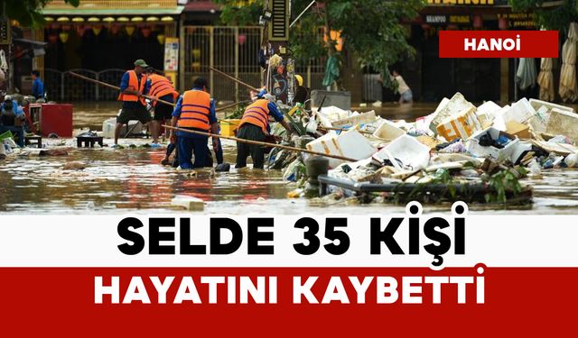Vietnam'da acı tablo: selde ölenler 35'e yükseldi