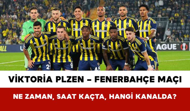 Viktoria Plzen – Fenerbahçe Maçı Ne Zaman, Saat Kaçta, Hangi Kanalda?