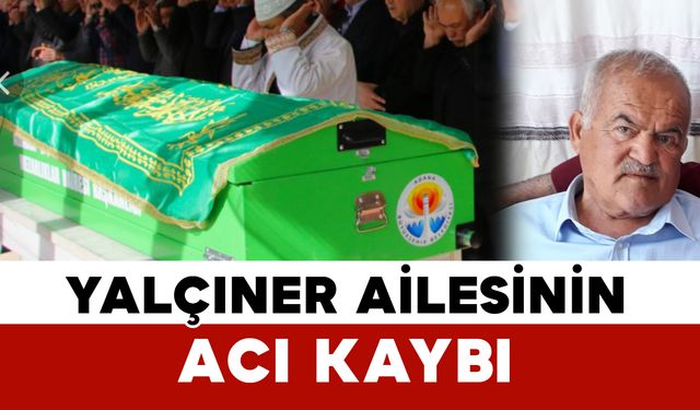 Yalçıner Ailesinin acı kaybı