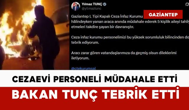 Yanan araca cezaevi personeli müdahale etti, Bakan Tunç tebrik etti