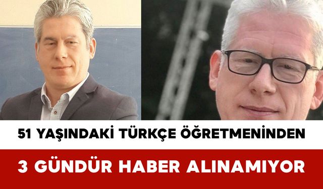 51 Yaşındaki Türkçe Öğretmeninden 3 Gündür Haber Alınamıyor