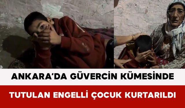Ankara’da Güvercin Kümesinde Tutulan Engelli Çocuk Kurtarıldı