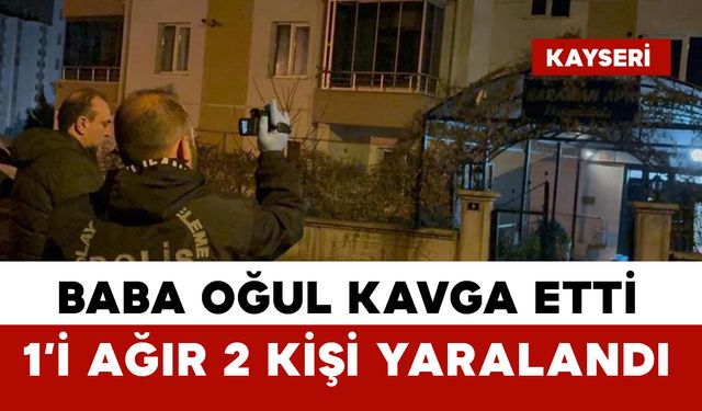 Baba-oğul arasındaki kavga kanlı bitti: 1’i ağır 2 yaralı