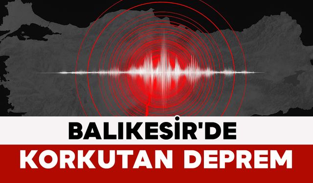 Balıkesir'de Korkutan Deprem