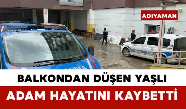 Balkondan düşen yaşlı adam hayatını kaybetti