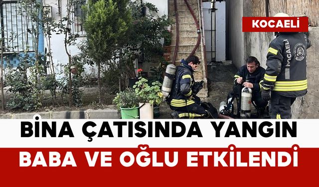Bina çatısında yangın: Baba ve oğlu etkilendi