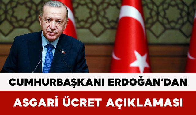 Cumhurbaşkanı Erdoğan’dan Asgari Ücret Açıklaması