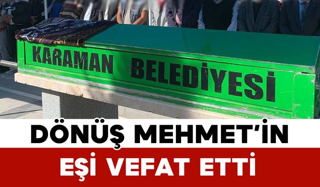 Dönüş Mehmet'in eşi vefat etti