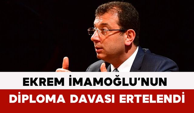 Ekrem İmamoğlu’nun Diploma Davası Bir Kez Daha Ertelendi