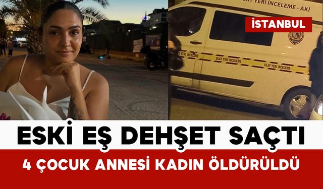 Eski eş dehşeti: 4 çocuk annesi kadın öldürüldü
