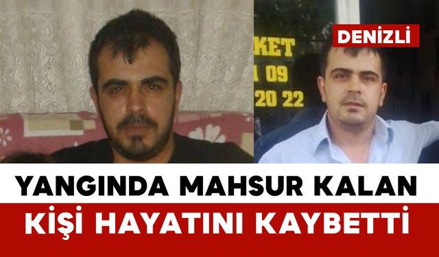 Ev yangınında içeride mahsur kalan 1 kişi hayatını kaybetti