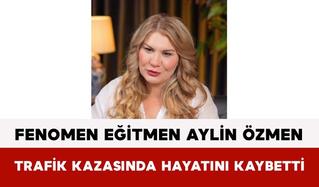 Fenomen Eğitmen Aylin Özmen Trafik Kazasında Hayatını Kaybetti