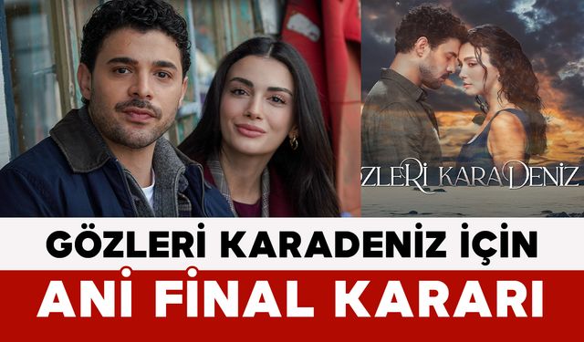 Gözleri Karadeniz İçin Ani Final Kararı