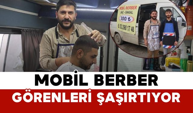 Hatay'da Mobil Berber: Görenleri Şaşırtıyor