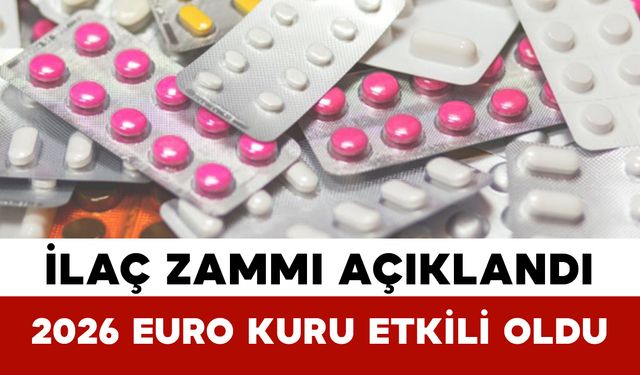 İlaç Zammı Açıklandı: 2026 Euro Kuru Etkili Oldu