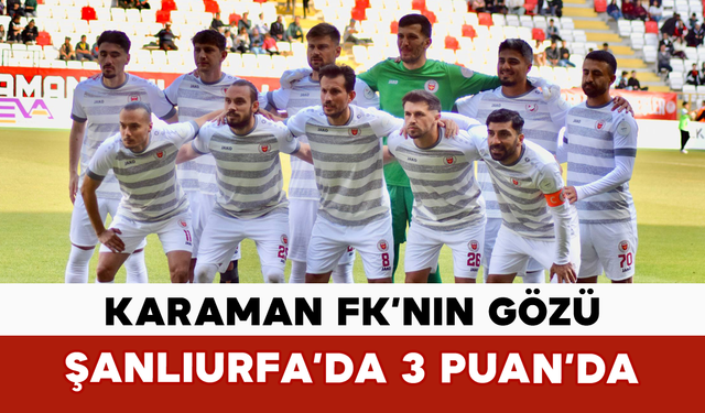 Karaman FK’nın Gözü Şanlıurfa’da 3 Puan’da
