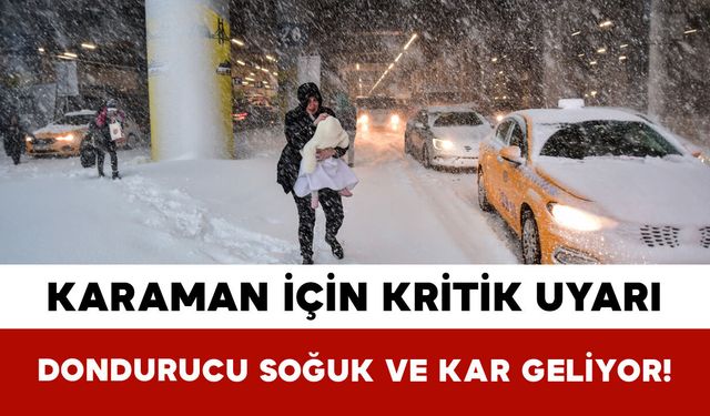 Karaman İçin Kritik Uyarı: Dondurucu Soğuk ve Kar Geliyor!