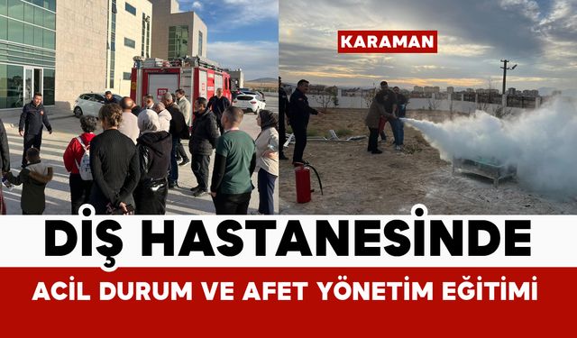 Karaman'da diş hastanesinde acil durum ve afet yönetim eğitimi