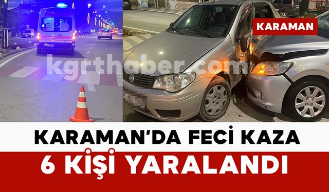 Karaman’da feci kaza: 6 yaralı