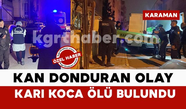 Karaman'da Boşanma Aşamasındaki Çift Evde Ölü Bulundu