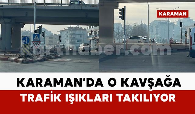 Karaman'da o kavşakta trafik ışığı direkleri kuruluyor