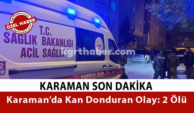 Karaman’da Silahlı Olay: 2 Ölü