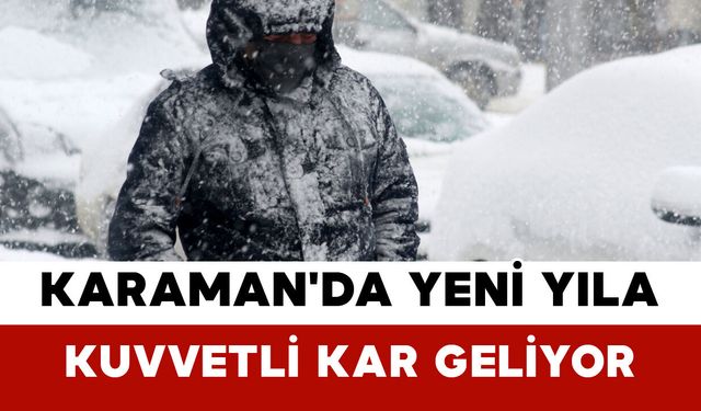 Karaman'da Yeni Yıla Kuvvetli Kar Geliyor