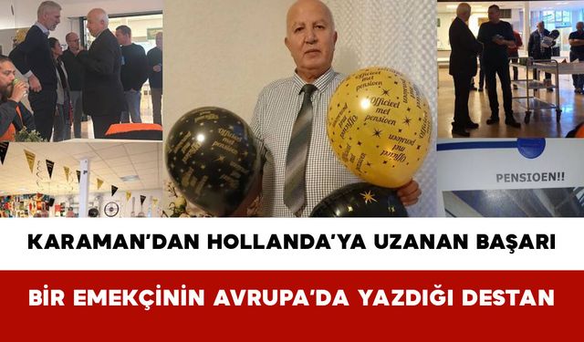 Karaman’dan Hollanda’ya Uzanan Başarı: Bir Emekçinin Avrupa’da Yazdığı Destan